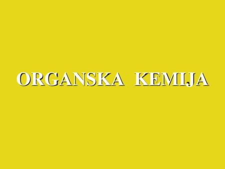 ORGANSKA KEMIJA.