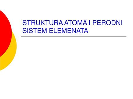 STRUKTURA ATOMA I PERODNI SISTEM ELEMENATA