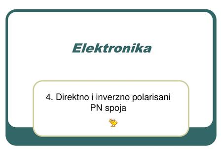 4. Direktno i inverzno polarisani PN spoja