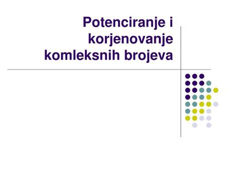 Potenciranje i korjenovanje komleksnih brojeva