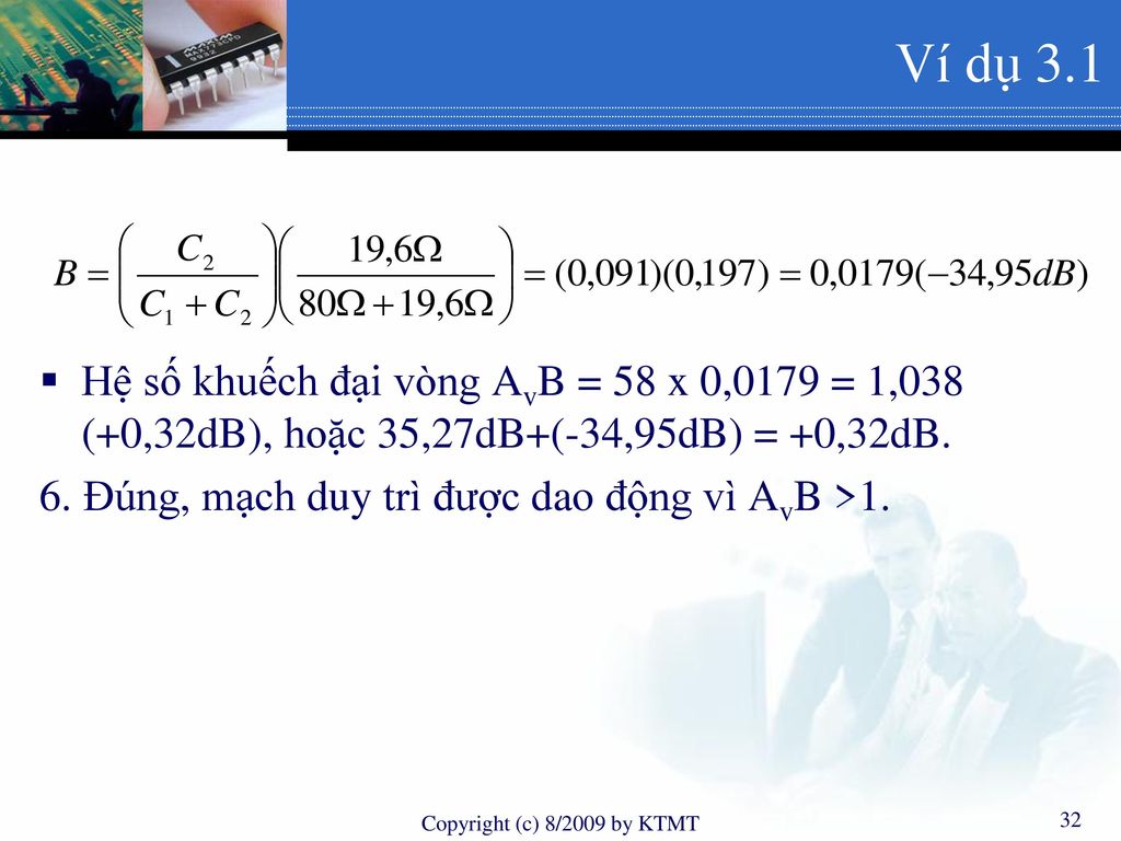 Ví dụ 3.1 Hệ số khuếch đại vòng AvB = 58 x 0,0179 = 1,038 (+0,32dB), hoặc 35,27dB+(-34,95dB) = +0,32dB.