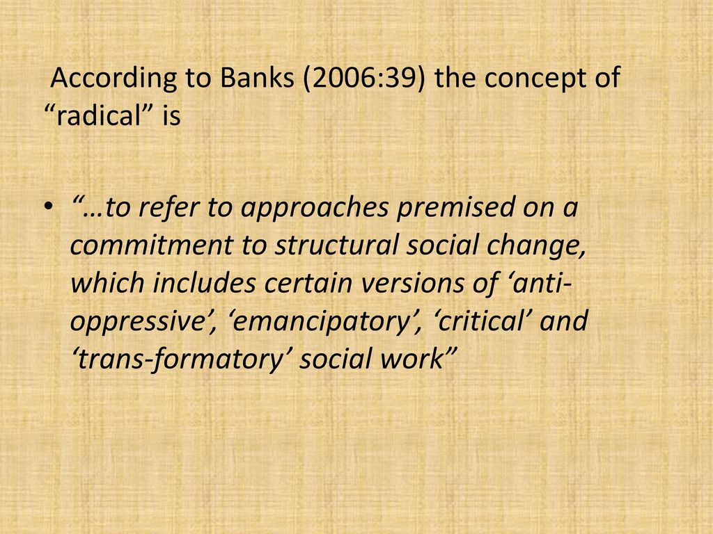 According to Banks (2006:39) the concept of radical is