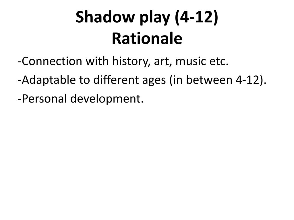 Shadow play (4-12) Rationale