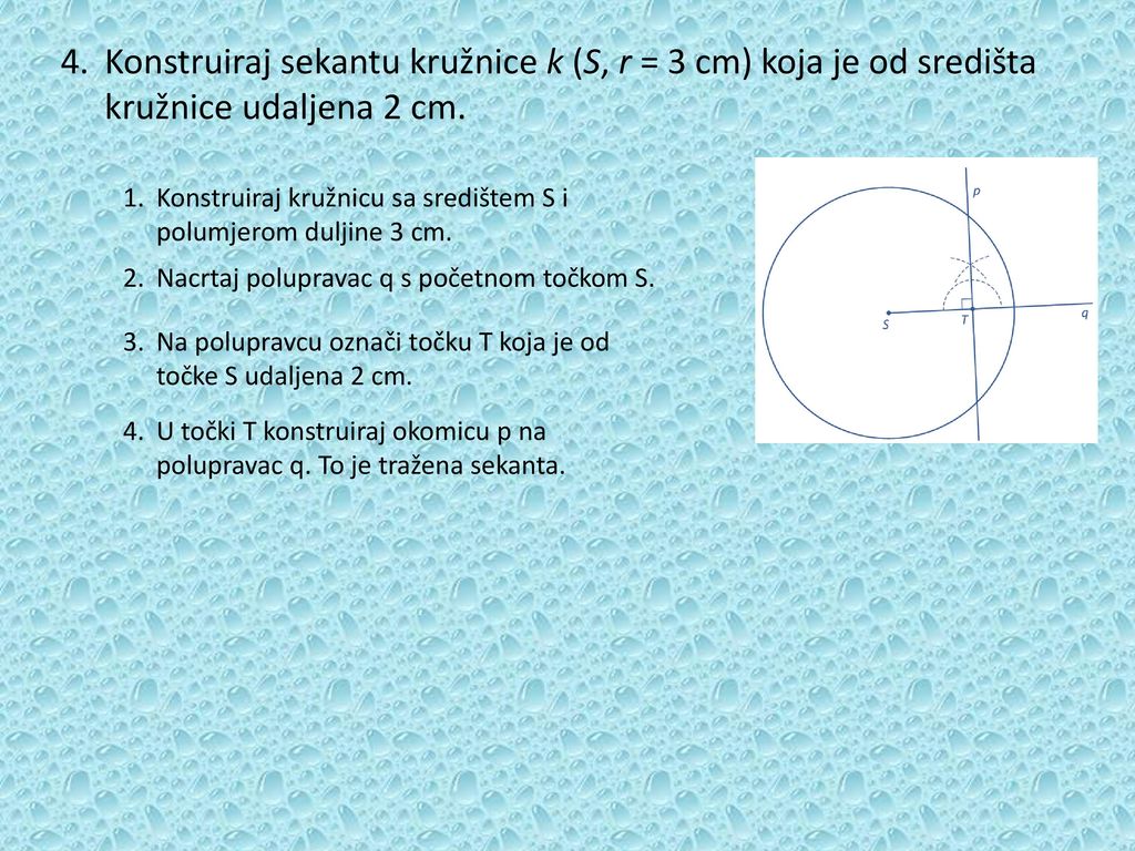 4. Konstruiraj sekantu kružnice k (S, r = 3 cm) koja je od središta kružnice udaljena 2 cm.