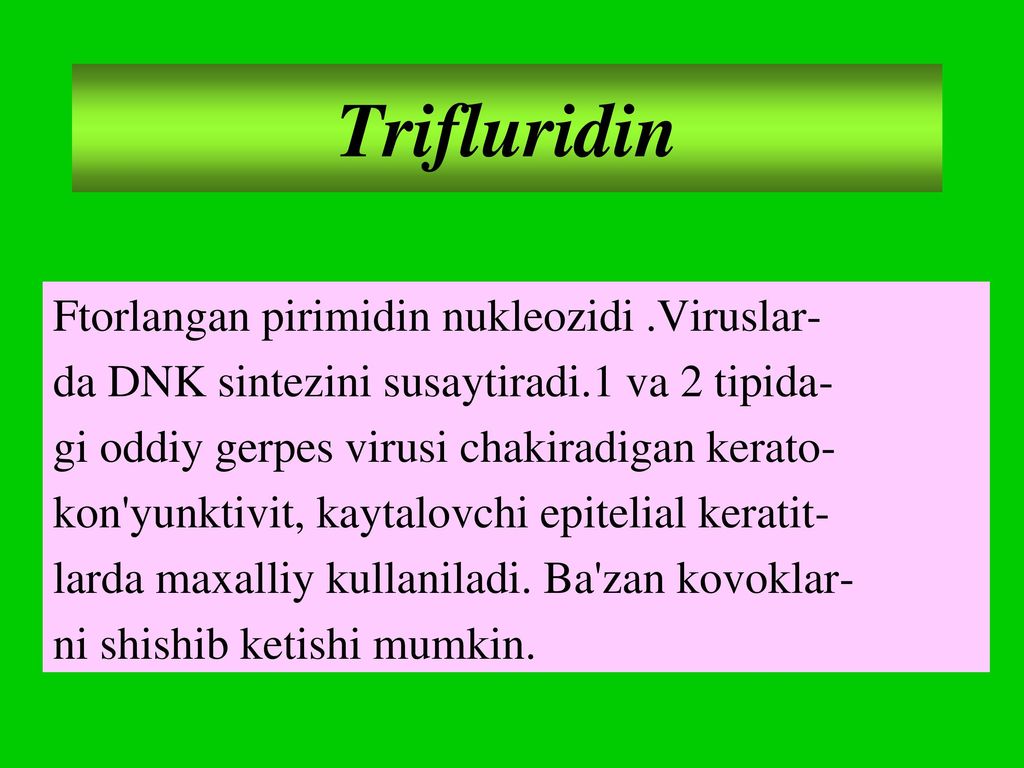 Trifluridin Ftorlangan pirimidin nukleozidi .Viruslar-