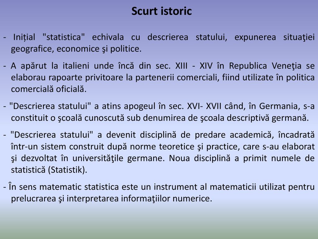 Scurt istoric - Inițial statistica echivala cu descrierea statului, expunerea situaţiei geografice, economice şi politice.