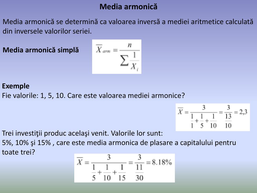 Media armonică Media armonică se determină ca valoarea inversă a mediei aritmetice calculată din inversele valorilor seriei.