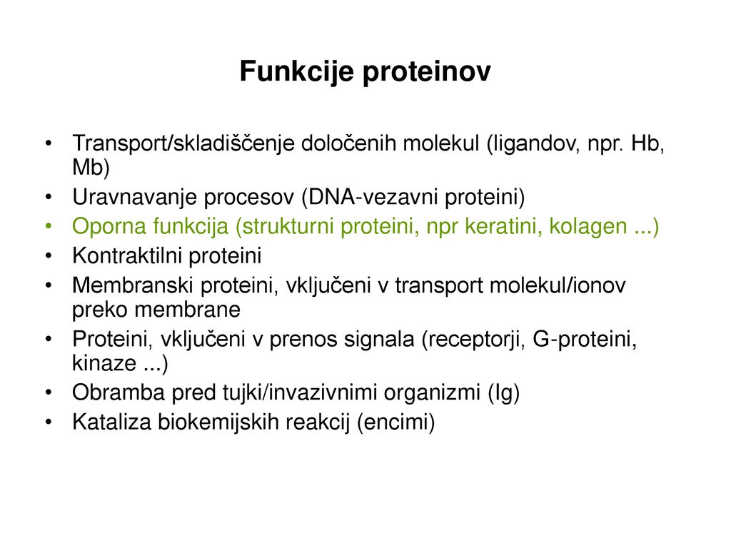 Funkcije proteinov Transport/skladiščenje določenih molekul (ligandov, npr. Hb, Mb) Uravnavanje procesov (DNA-vezavni proteini)