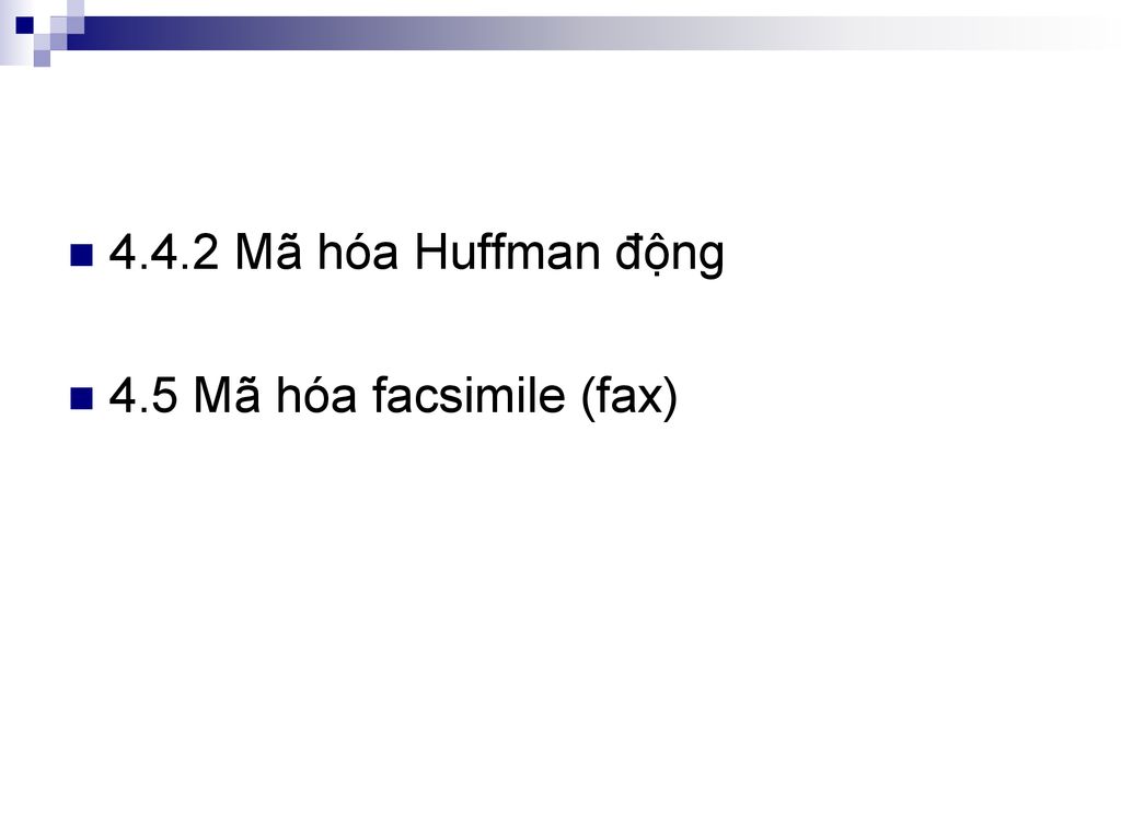 4.4.2 Mã hóa Huffman động 4.5 Mã hóa facsimile (fax)