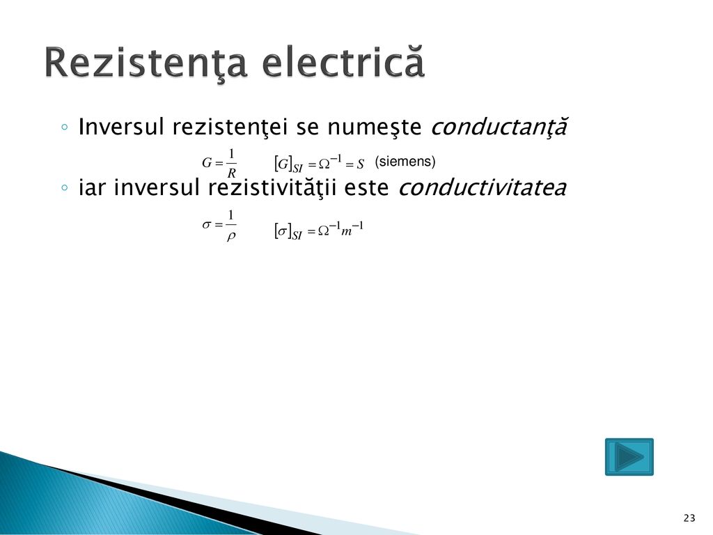Rezistenţa electrică Inversul rezistenţei se numeşte conductanţă