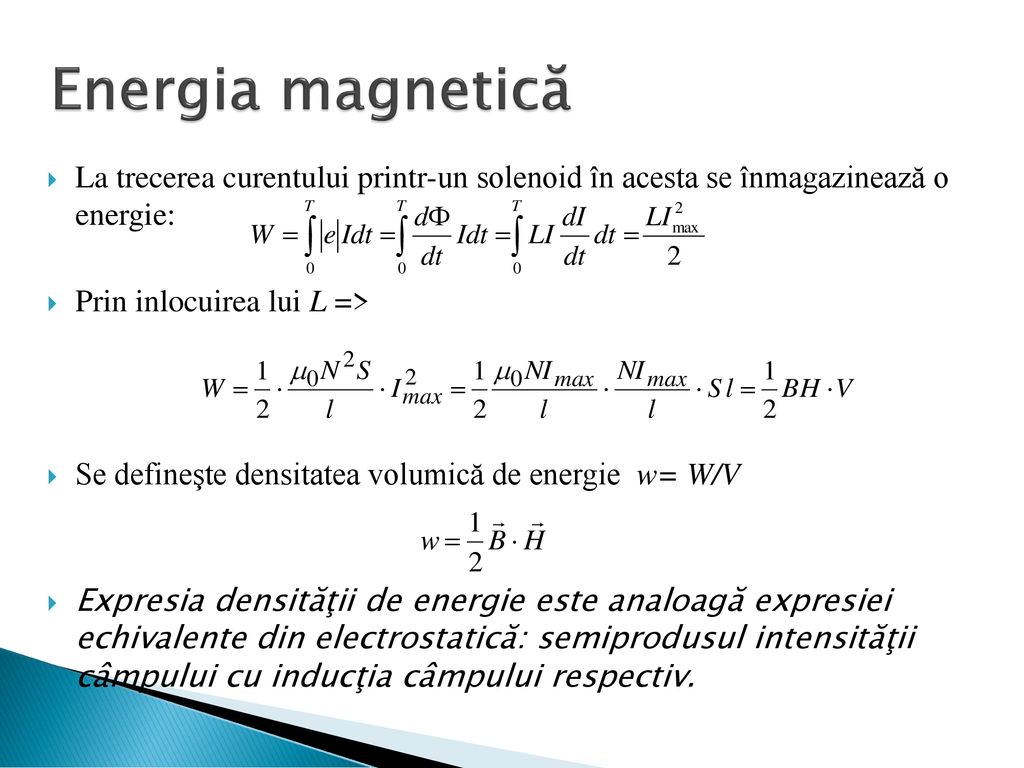 Energia magnetică La trecerea curentului printr-un solenoid în acesta se înmagazinează o energie: Prin inlocuirea lui L =>