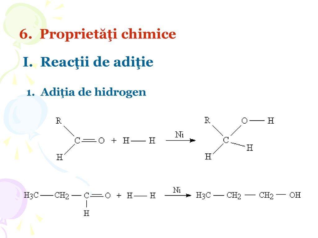 6. Proprietăţi chimice I. Reacţii de adiţie 1. Adiţia de hidrogen