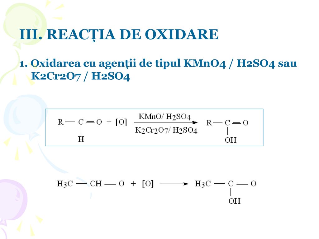III. REACŢIA DE OXIDARE 1. Oxidarea cu agenţii de tipul KMnO4 / H2SO4 sau K2Cr2O7 / H2SO4