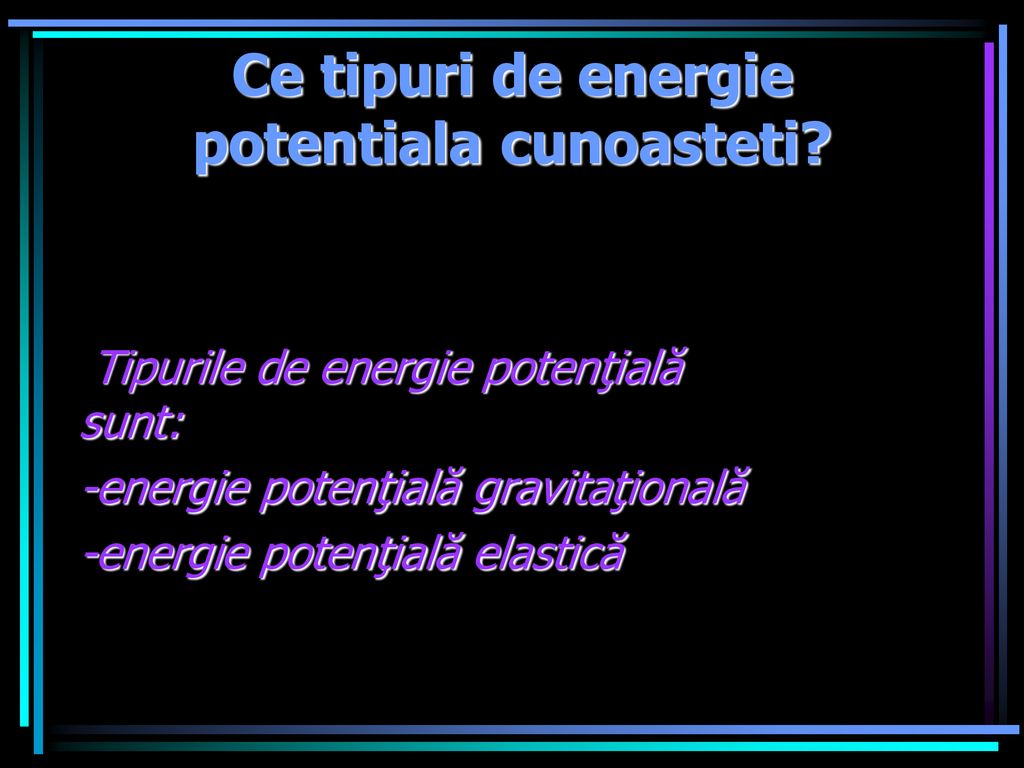 Ce tipuri de energie potentiala cunoasteti