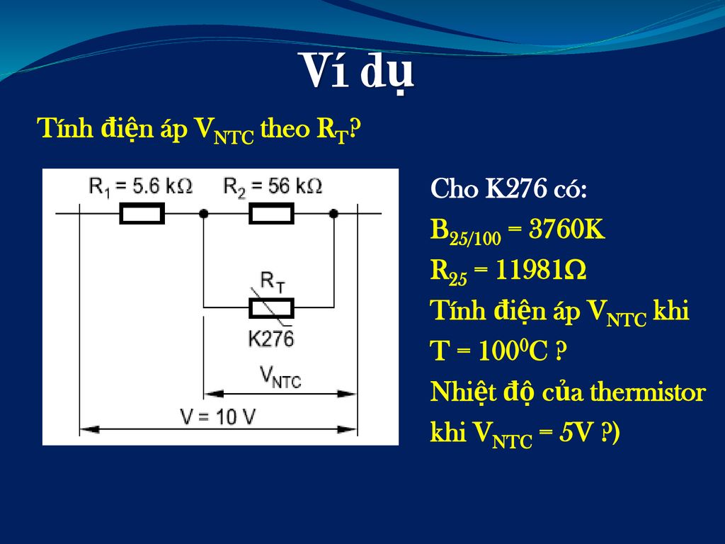 Ví dụ Tính điện áp VNTC theo RT Cho K276 có: B25/100 = 3760K