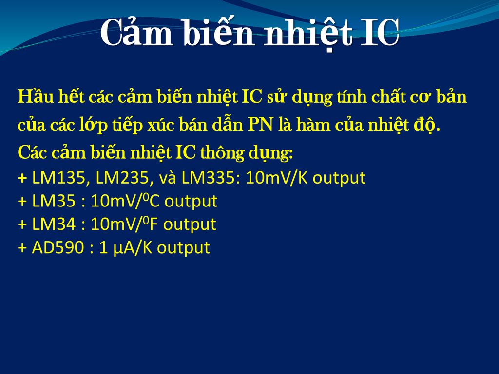 Cảm biến nhiệt IC Hầu hết các cảm biến nhiệt IC sử dụng tính chất cơ bản của các lớp tiếp xúc bán dẫn PN là hàm của nhiệt độ.