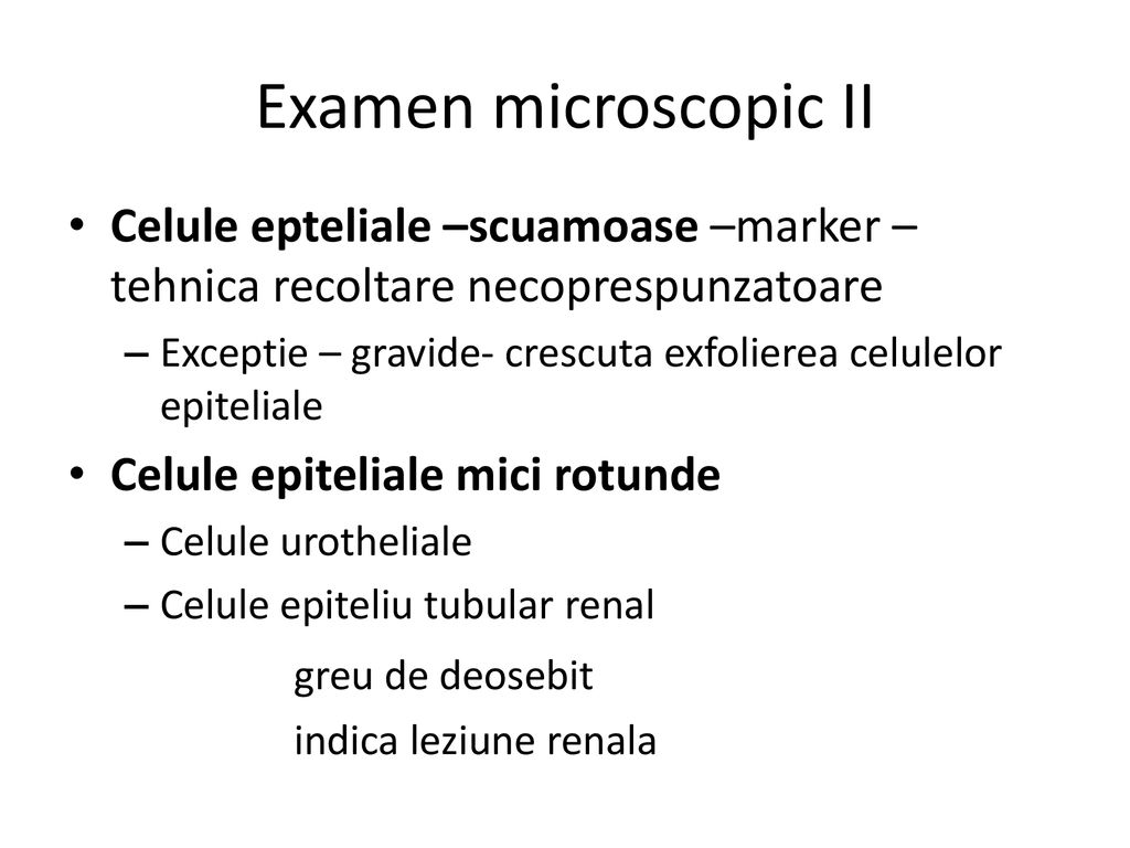 Examen microscopic II Celule epteliale –scuamoase –marker –tehnica recoltare necoprespunzatoare.