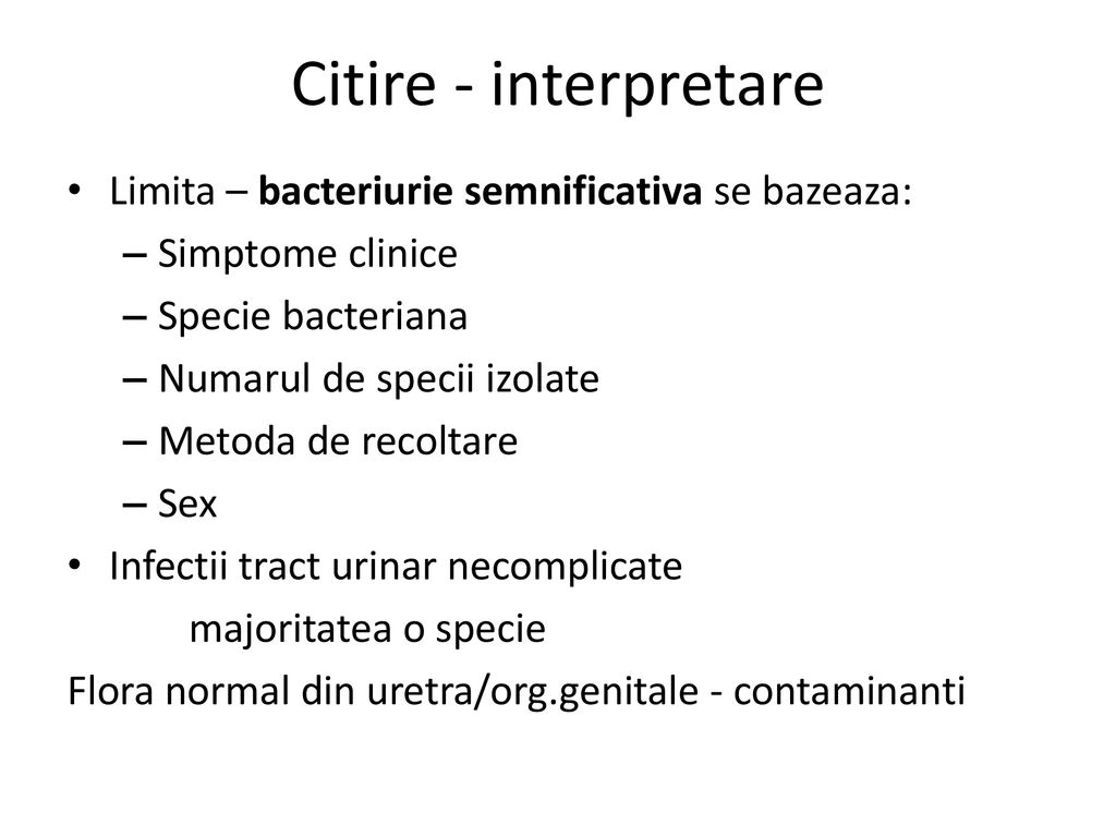 Citire - interpretare Limita – bacteriurie semnificativa se bazeaza: