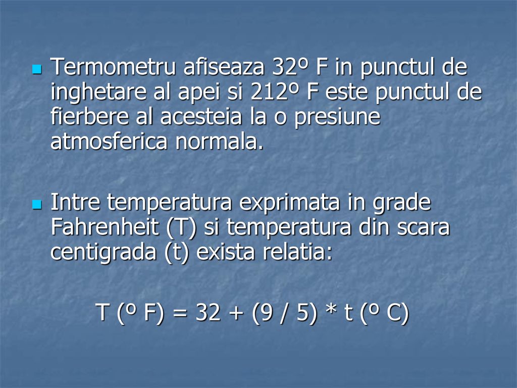 Termometru afiseaza 32º F in punctul de inghetare al apei si 212º F este punctul de fierbere al acesteia la o presiune atmosferica normala.