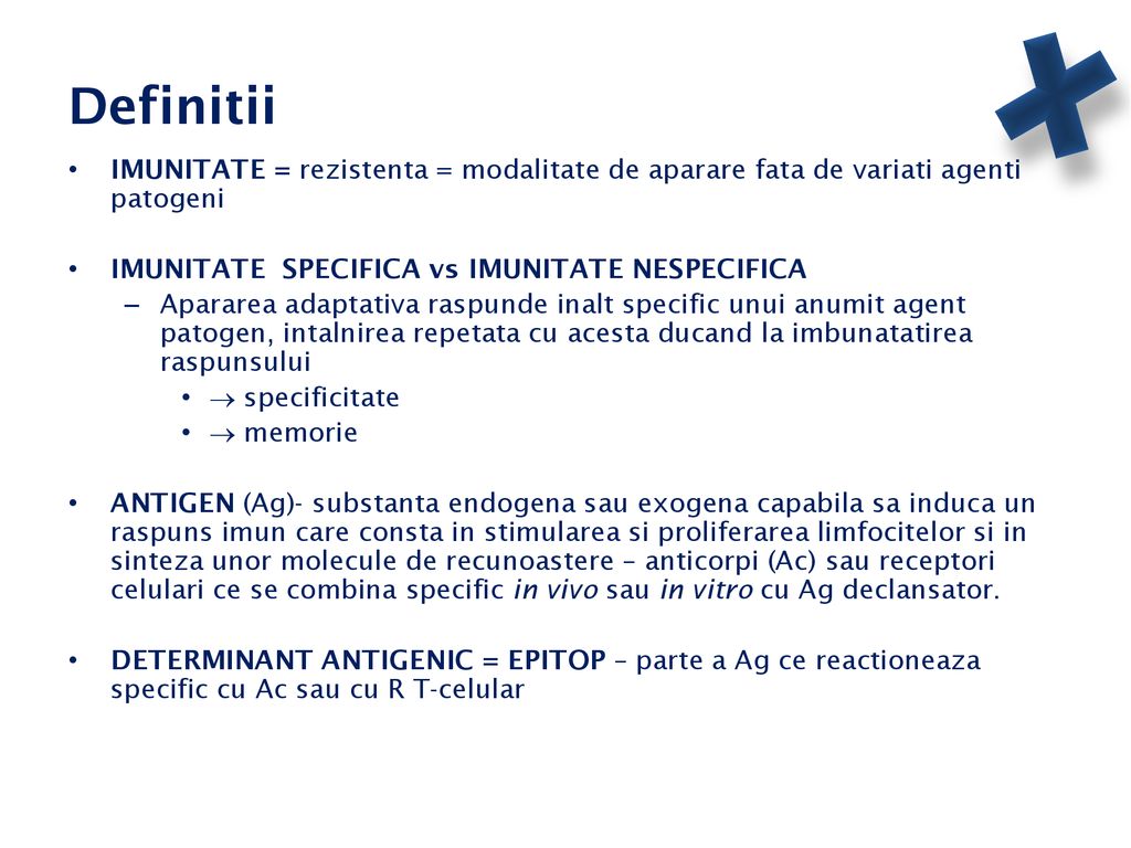 Definitii IMUNITATE = rezistenta = modalitate de aparare fata de variati agenti patogeni. IMUNITATE SPECIFICA vs IMUNITATE NESPECIFICA.