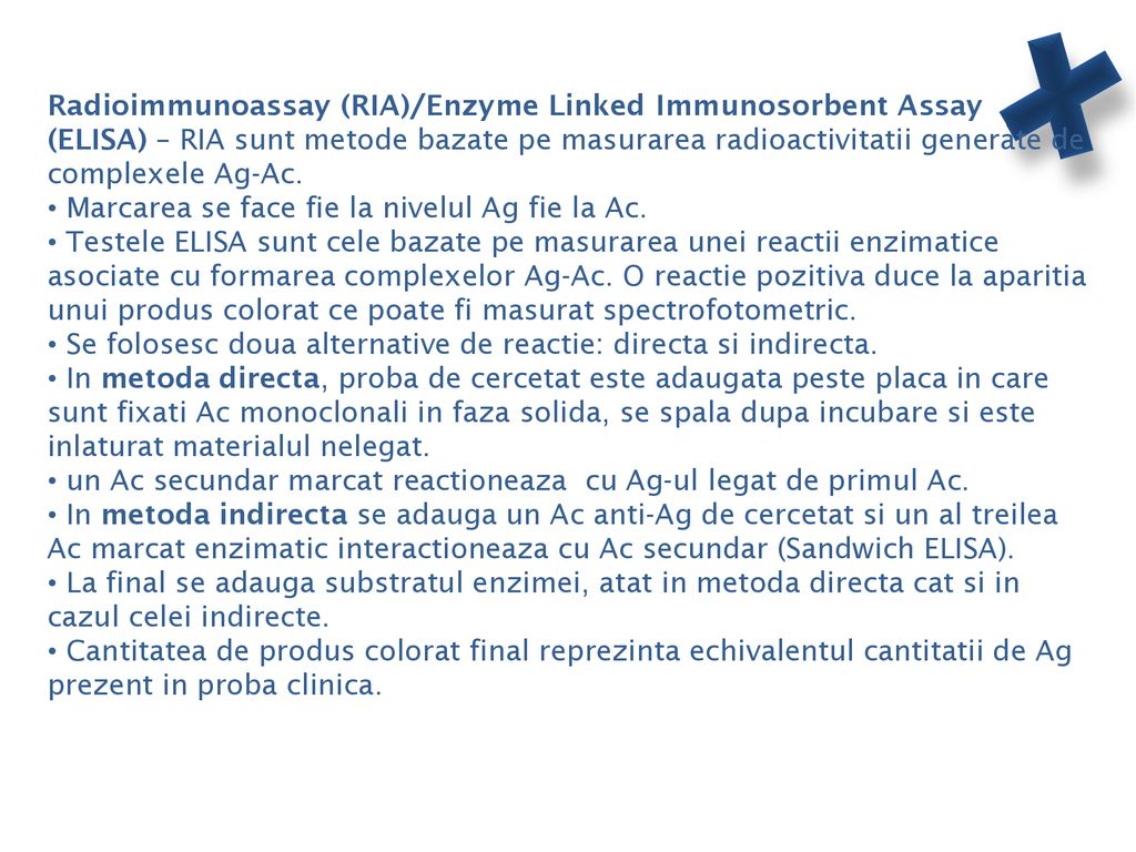Radioimmunoassay (RIA)/Enzyme Linked Immunosorbent Assay (ELISA) – RIA sunt metode bazate pe masurarea radioactivitatii generate de complexele Ag-Ac.