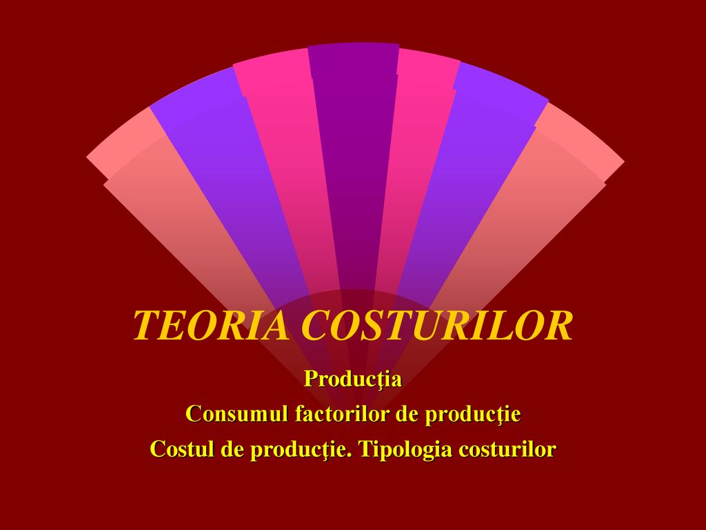 TEORIA COSTURILOR Producţia Consumul factorilor de producţie