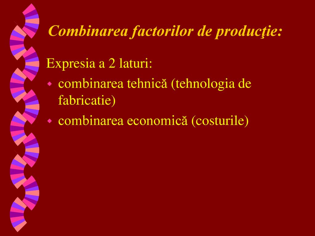 Combinarea factorilor de producţie: