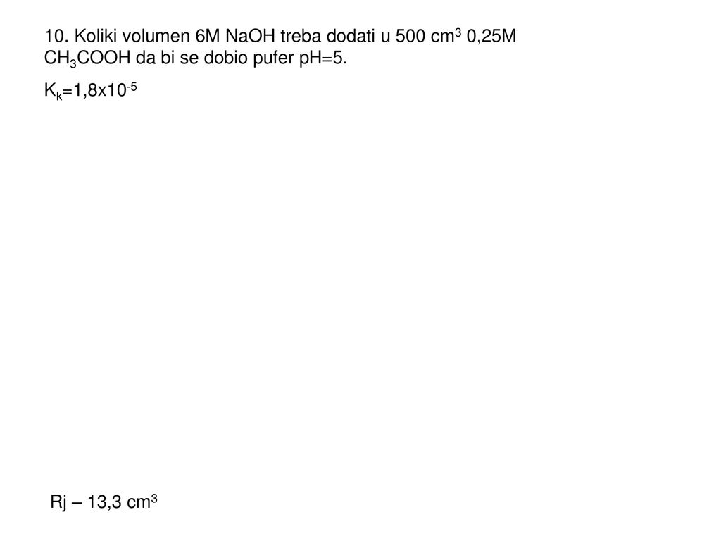 10. Koliki volumen 6M NaOH treba dodati u 500 cm3 0,25M CH3COOH da bi se dobio pufer pH=5.
