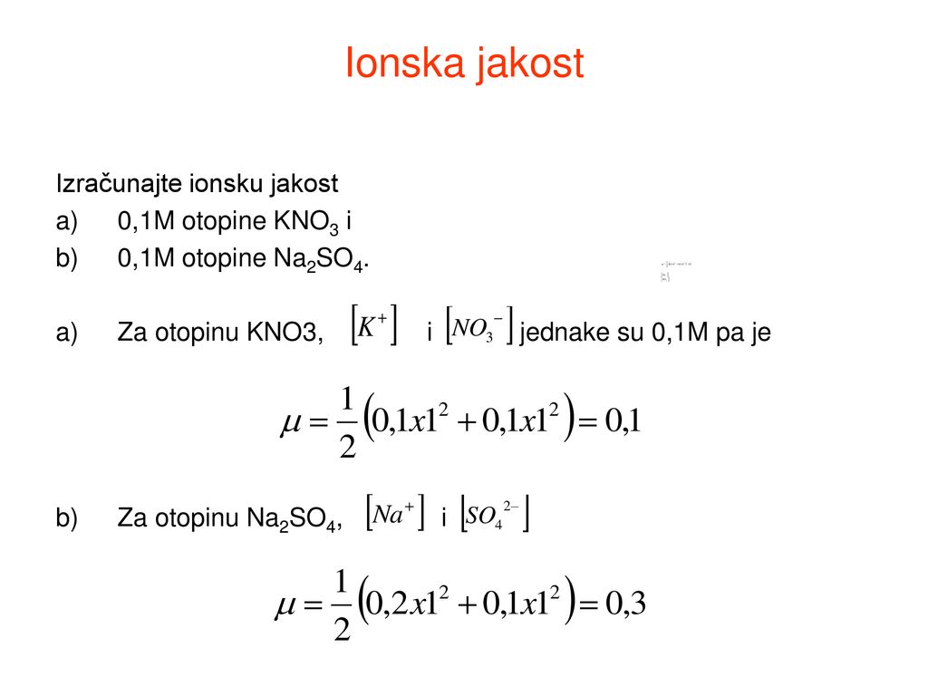 Ionska jakost Izračunajte ionsku jakost 0,1M otopine KNO3 i