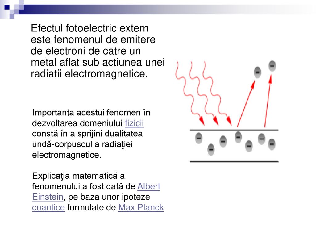 Efectul fotoelectric extern este fenomenul de emitere de electroni de catre un metal aflat sub actiunea unei radiatii electromagnetice.
