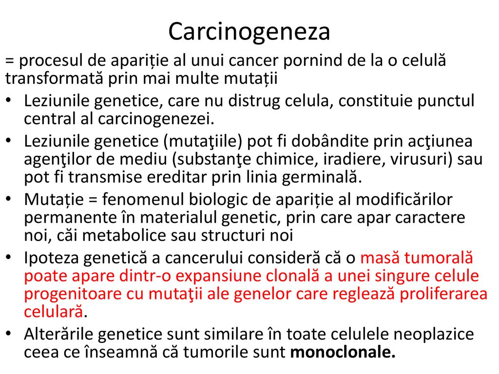 Carcinogeneza = procesul de apariție al unui cancer pornind de la o celulă transformată prin mai multe mutații.