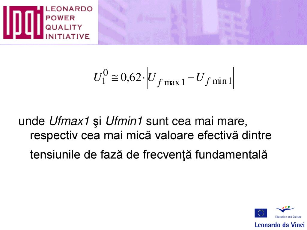unde Ufmax1 şi Ufmin1 sunt cea mai mare, respectiv cea mai mică valoare efectivă dintre tensiunile de fază de frecvenţă fundamentală
