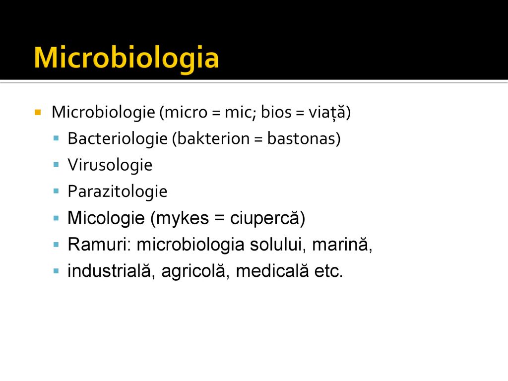 Microbiologia Microbiologie (micro = mic; bios = viaţă)
