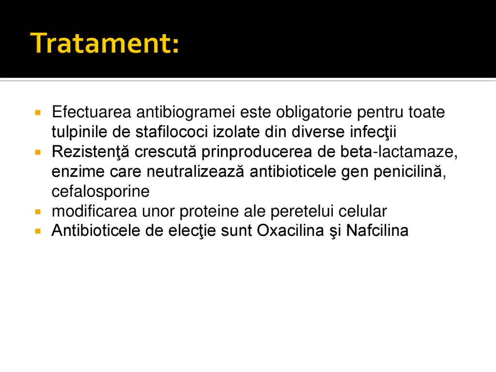 Tratament: Efectuarea antibiogramei este obligatorie pentru toate tulpinile de stafilococi izolate din diverse infecţii.