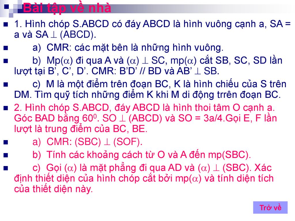 Bài tập về nhà 1. Hình chóp S.ABCD có đáy ABCD là hình vuông cạnh a, SA = a và SA  (ABCD). a) CMR: các mặt bên là những hình vuông.
