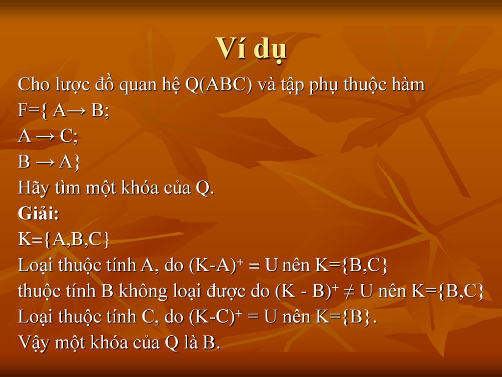Ví dụ Cho lược đồ quan hệ Q(ABC) và tập phụ thuộc hàm F={ A→ B; A → C;