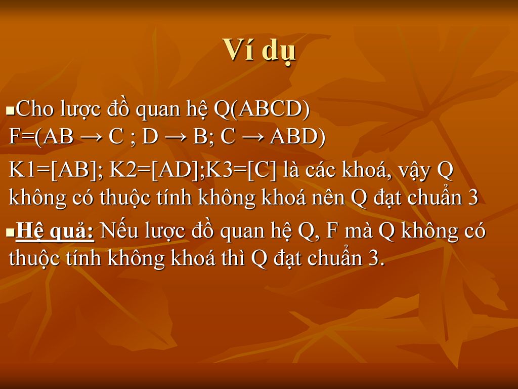 Ví dụ Cho lược đồ quan hệ Q(ABCD) F=(AB → C ; D → B; C → ABD)