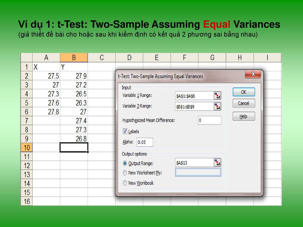 Ví dụ 1: t-Test: Two-Sample Assuming Equal Variances (giả thiết đề bài cho hoặc sau khi kiểm định có kết quả 2 phương sai bằng nhau)