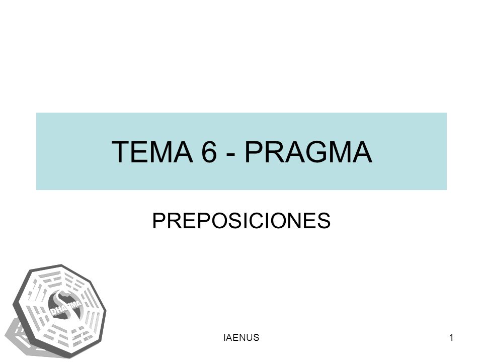 TEMA 6 - PRAGMA PREPOSICIONES IAENUS