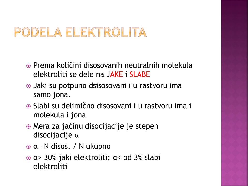 Podela elektrolita Prema količini disosovanih neutralnih molekula elektroliti se dele na JAKE i SLABE.
