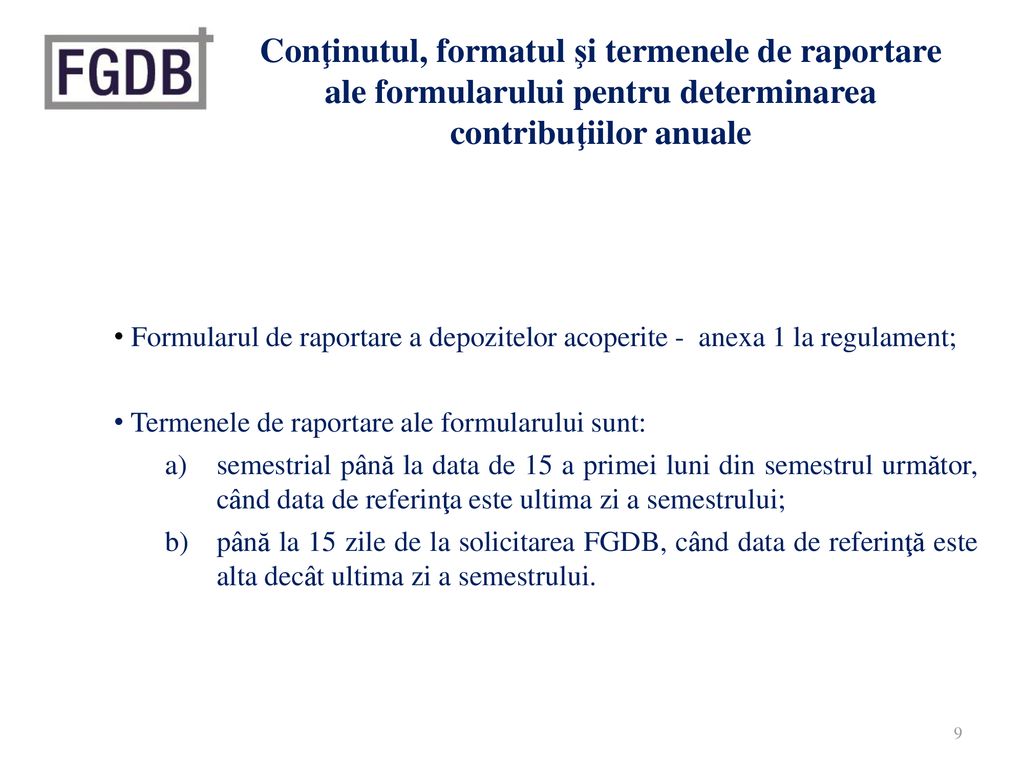 Conţinutul, formatul şi termenele de raportare ale formularului pentru determinarea contribuţiilor anuale