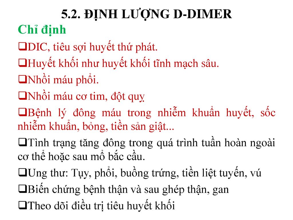 5.2. ĐỊNH LƯỢNG D-DIMER Chỉ định DIC, tiêu sợi huyết thứ phát.