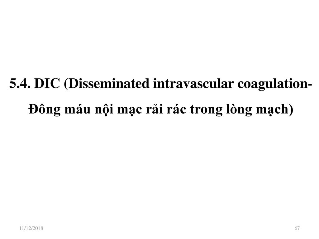 5.4. DIC (Disseminated intravascular coagulation- Đông máu nội mạc rải rác trong lòng mạch)