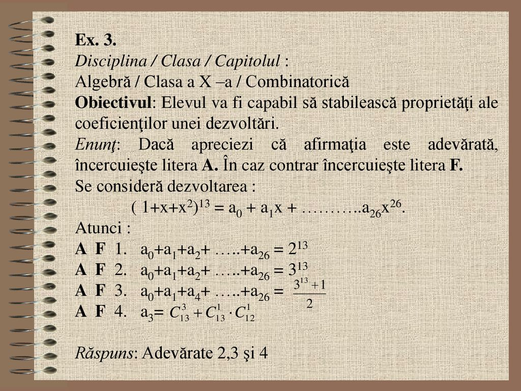 Ex. 3. Disciplina / Clasa / Capitolul : Algebră / Clasa a X –a / Combinatorică.