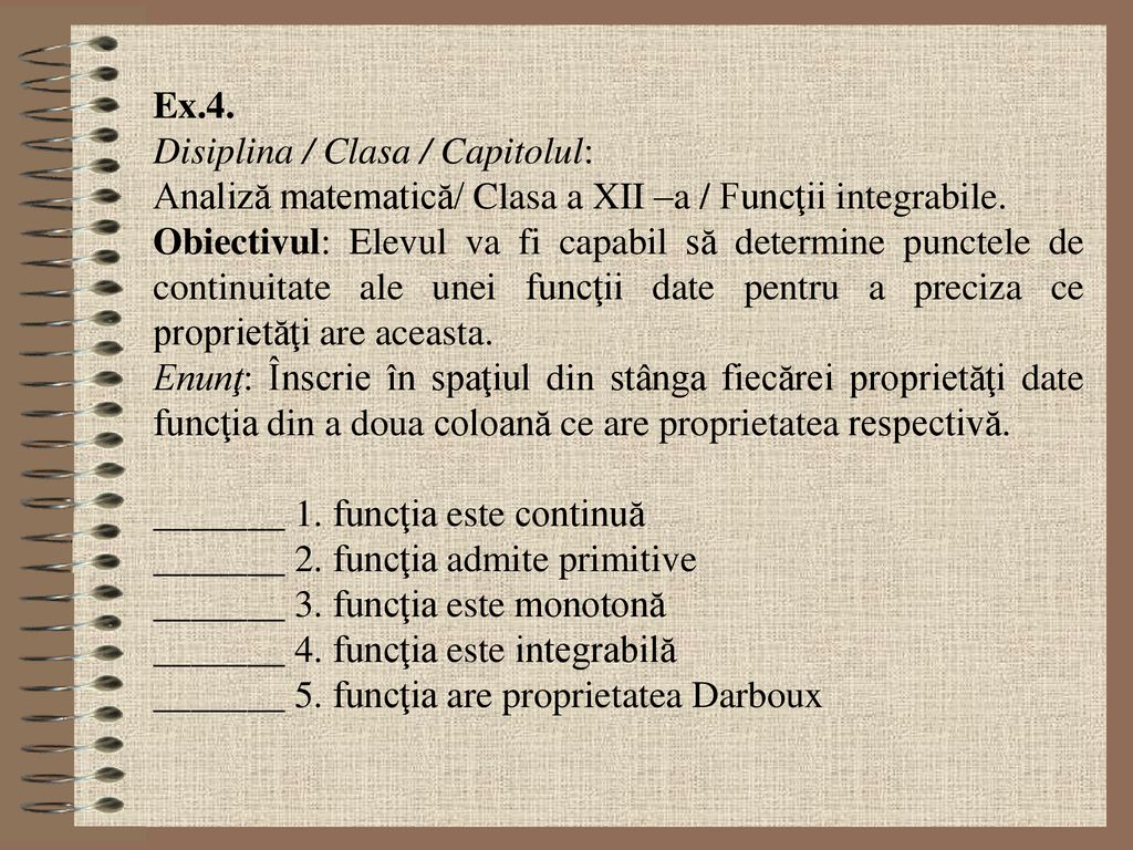 Ex.4. Disiplina / Clasa / Capitolul: Analiză matematică/ Clasa a XII –a / Funcţii integrabile.