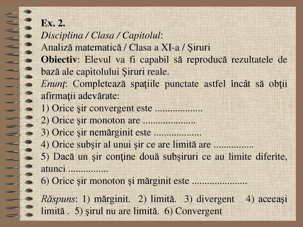 Ex. 2. Disciplina / Clasa / Capitolul: Analiză matematică / Clasa a XI-a / Şiruri.