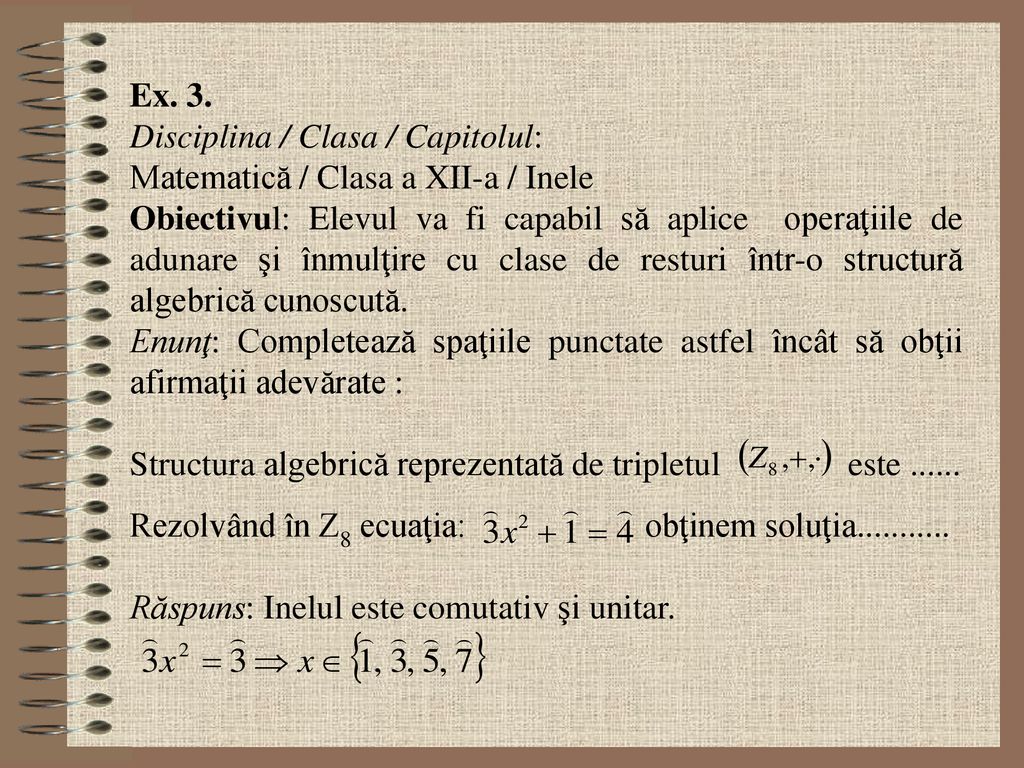 Ex. 3. Disciplina / Clasa / Capitolul: Matematică / Clasa a XII-a / Inele.