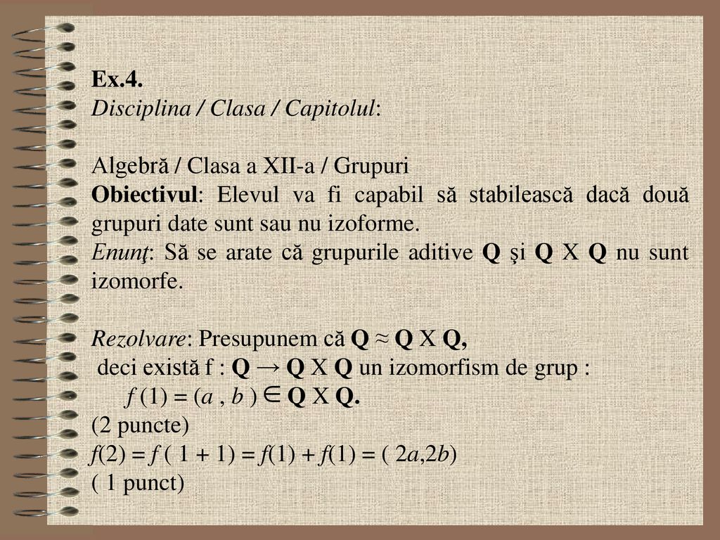 Ex.4. Disciplina / Clasa / Capitolul: Algebră / Clasa a XII-a / Grupuri.