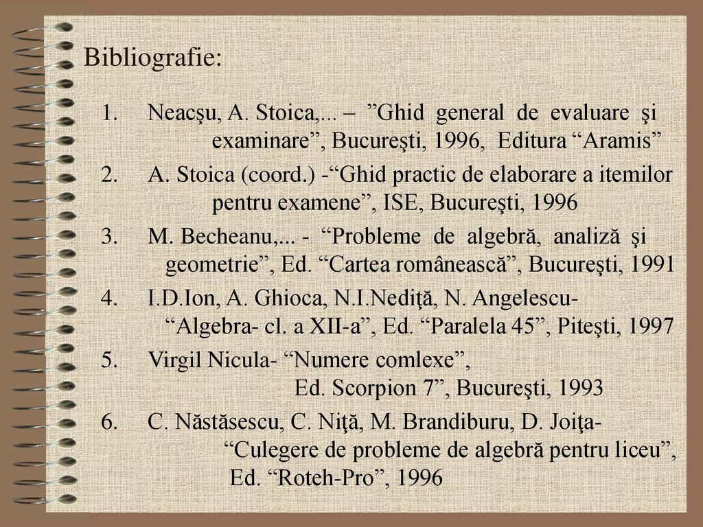 Bibliografie: Neacşu, A. Stoica,... – Ghid general de evaluare şi examinare , Bucureşti, 1996, Editura Aramis