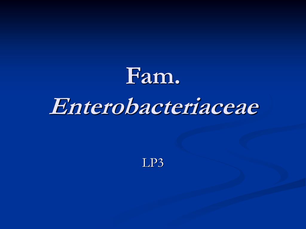 Fam. Enterobacteriaceae